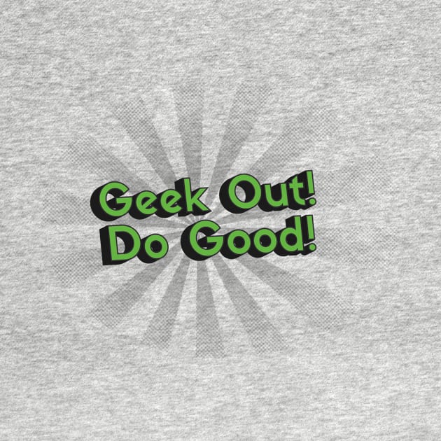 Geek Out! Do Good! by Geek Therapy